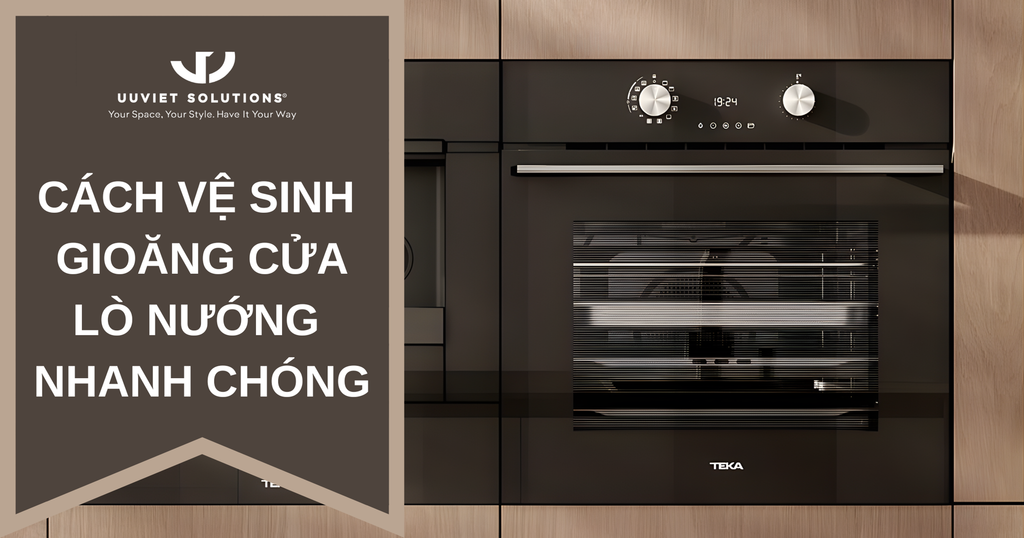 CÁCH VỆ SINH GIOĂNG CỬA LÒ NƯỚNG NHANH CHÓNG