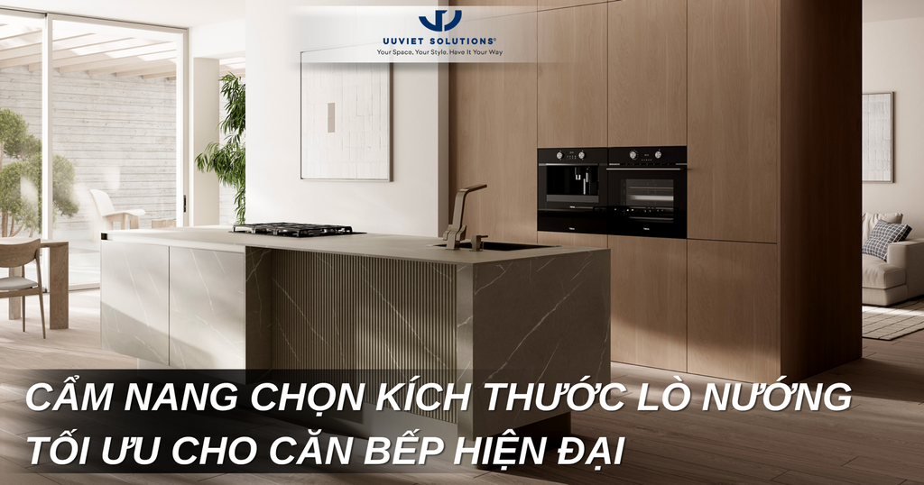 CẨM NANG CHỌN KÍCH THƯỚC LÒ NƯỚNG TỐI ƯU CHO CĂN BẾP HIỆN ĐẠI