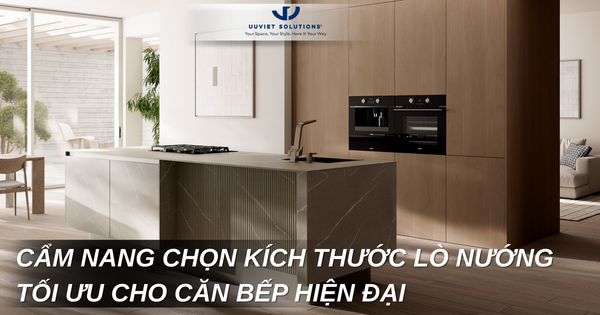 CẨM NANG CHỌN KÍCH THƯỚC LÒ NƯỚNG TỐI ƯU CHO CĂN BẾP HIỆN ĐẠI