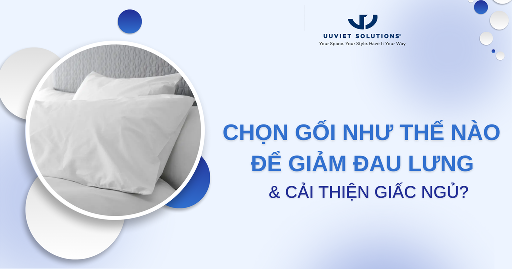 CHỌN GỐI NHƯ THẾ NÀO ĐỂ GIẢM ĐAU LƯNG VÀ CẢI THIỆN GIẤC NGỦ?