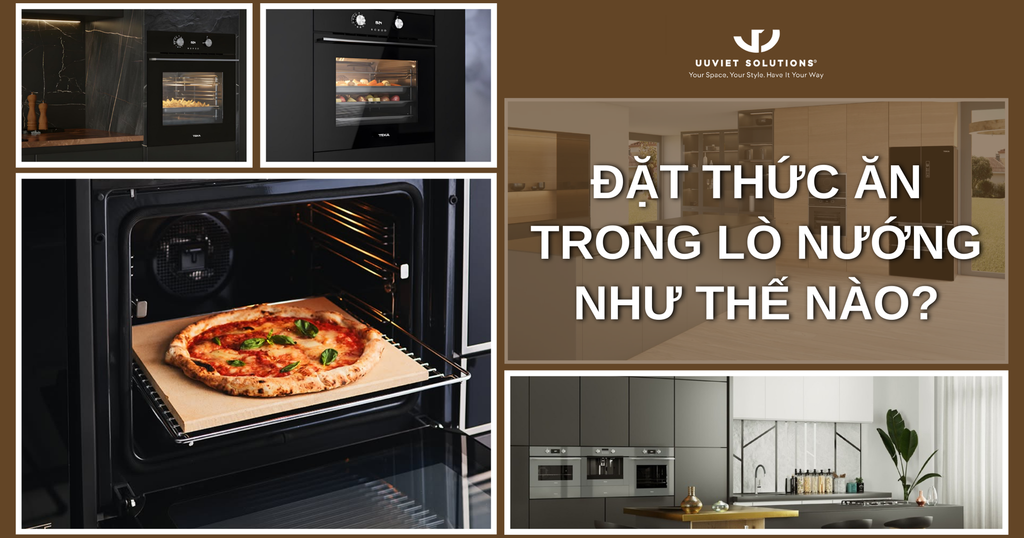 ĐẶT THỨC ĂN TRONG LÒ NƯỚNG NHƯ THẾ NÀO ĐỂ TỐI ƯU CÔNG NĂNG VÀ HƯƠNG VỊ?