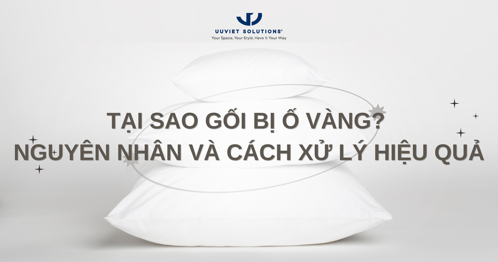 TẠI SAO GỐI BỊ Ố VÀNG? NGUYÊN NHÂN VÀ CÁCH XỬ LÝ HIỆU QUẢ