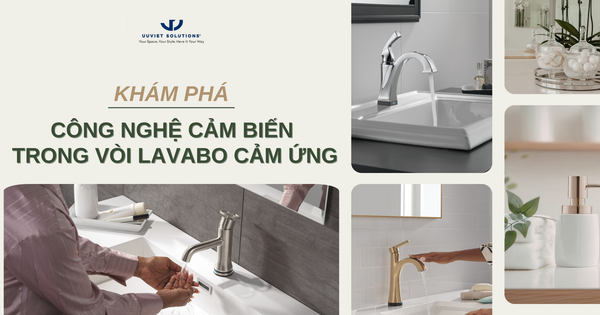 KHÁM PHÁ CÔNG NGHỆ CẢM BIẾN TRONG VÒI LAVABO CẢM ỨNG