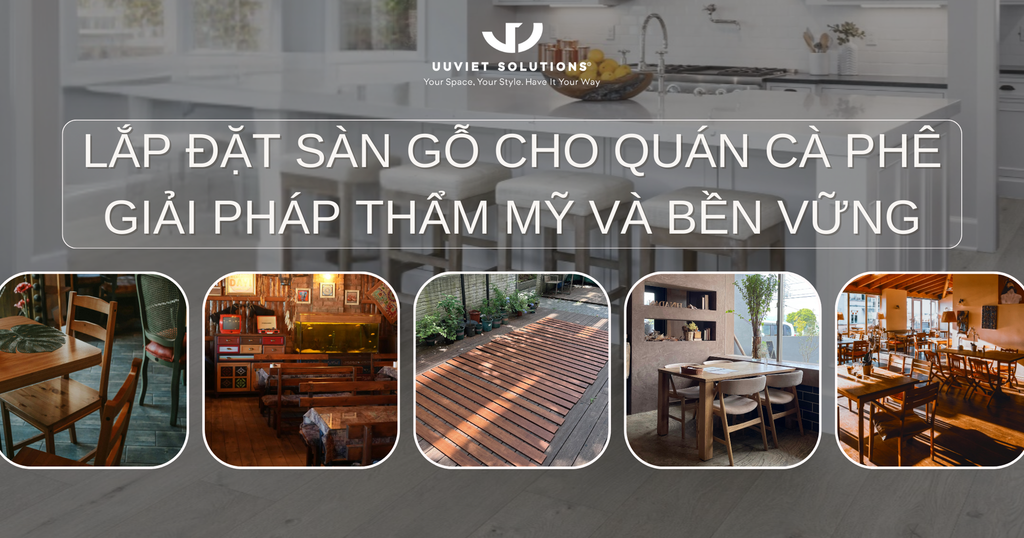 LẮP ĐẶT SÀN GỖ CHO QUÁN CÀ PHÊ: GIẢI PHÁP THẨM MỸ VÀ BỀN VỮNG