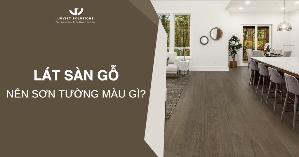 LÁT SÀN GỖ NÊN SƠN TƯỜNG MÀU GÌ? GỢI Ý PHỐI MÀU ĐẸP VÀ CHUẨN XU HƯỚNG