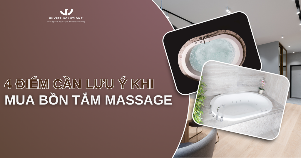 4 ĐIỂM CẦN LƯU Ý KHI MUA BỒN TẮM MASSAGE