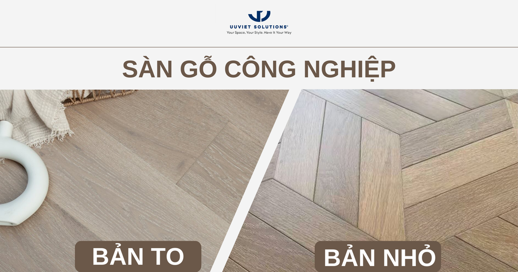 SÀN GỖ CÔNG NGHIỆP BẢN TO VÀ BẢN NHỎ: LỰA CHỌN NÀO PHÙ HỢP?