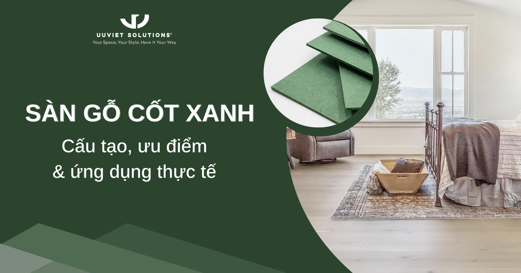 SÀN GỖ CỐT XANH: CẤU TẠO, ƯU ĐIỂM VÀ ỨNG DỤNG THỰC TẾ