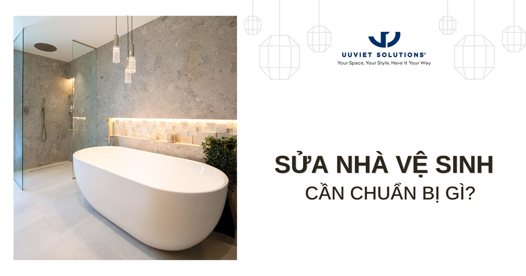 SỬA NHÀ VỆ SINH CẦN CHUẨN BỊ GÌ?