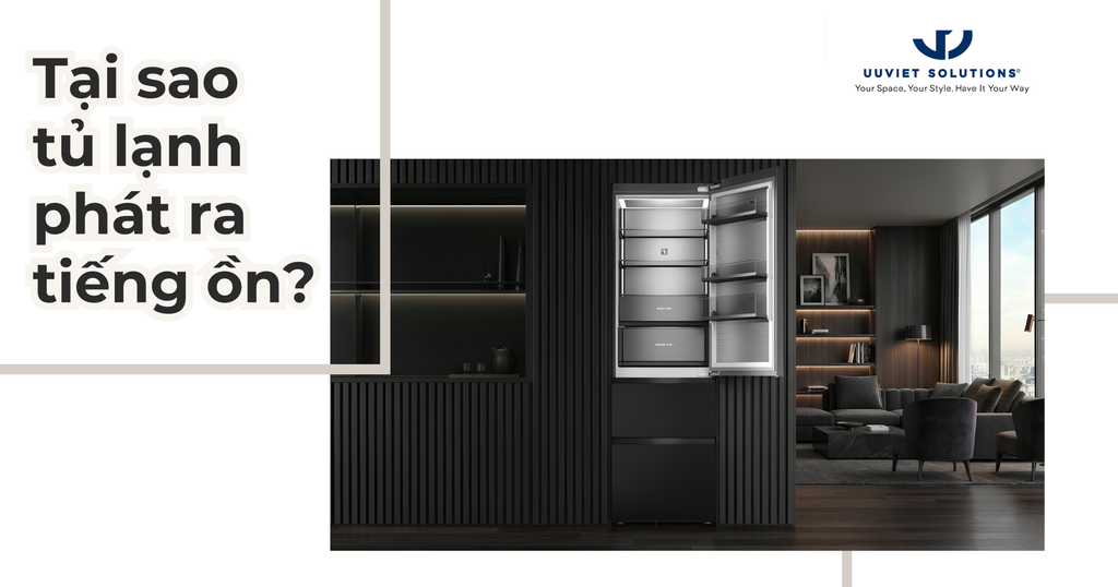 TẠI SAO TỦ LẠNH PHÁT RA TIẾNG ỔN? NGUYÊN NHÂN VÀ CÁCH KHẮC PHỤC