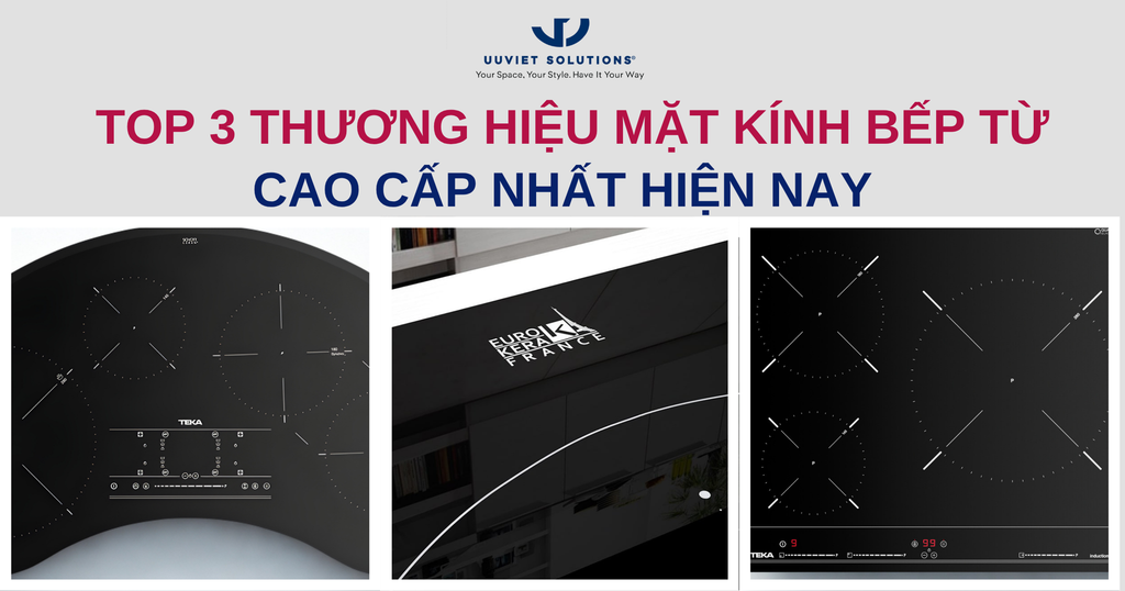 TOP 3 THƯƠNG HIỆU MẶT KÍNH BẾP TỪ CAO CẤP NHẤT HIỆN NAY: ĐÂU LÀ LỰA CHỌN PHÙ HỢP?