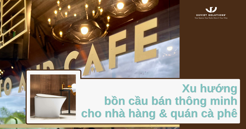 XU HƯỚNG BỒN CẦU BÁN THÔNG MINH CHO NHÀ HÀNG VÀ QUÁN CÀ PHÊ