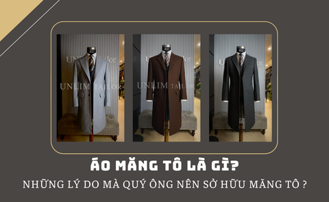ÁO MĂNG TÔ LÀ GÌ? NHỮNG LÝ DO MÀ QUÝ ÔNG NÊN MUA CHIẾC ÁO MĂNG TÔ?