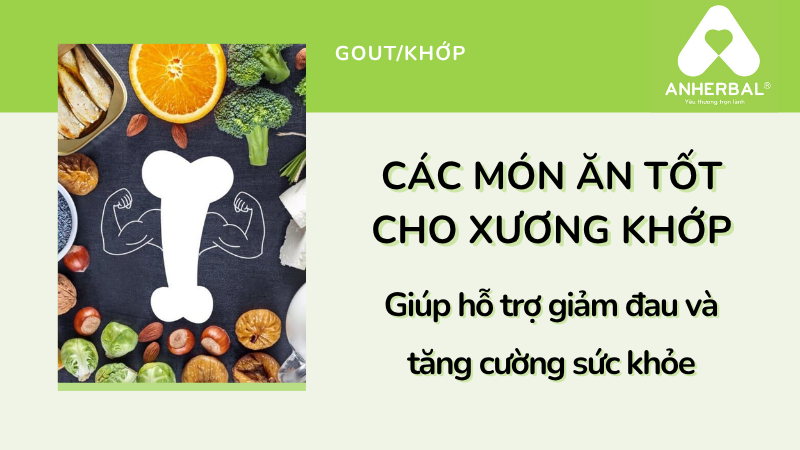 Các món ăn tốt cho xương khớp giúp hỗ trợ giảm đau và tăng cường sức khỏe