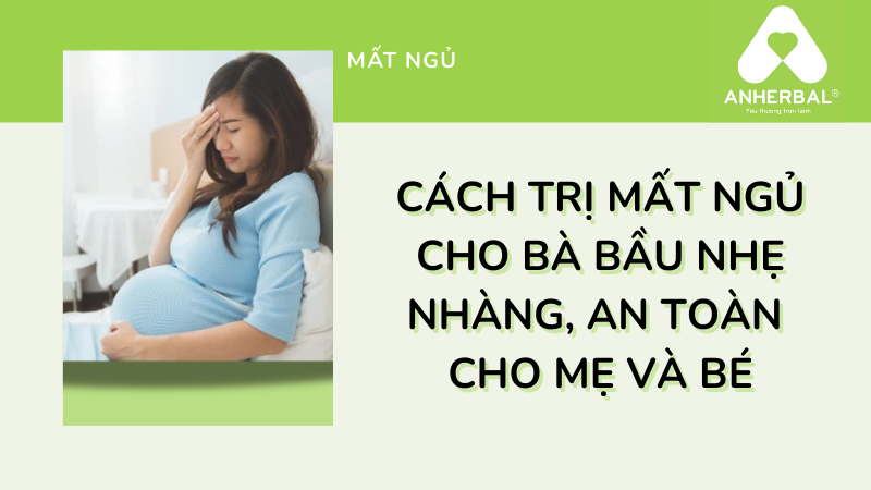 Cách trị mất ngủ cho bà bầu nhẹ nhàng, an toàn cho cả mẹ và bé.