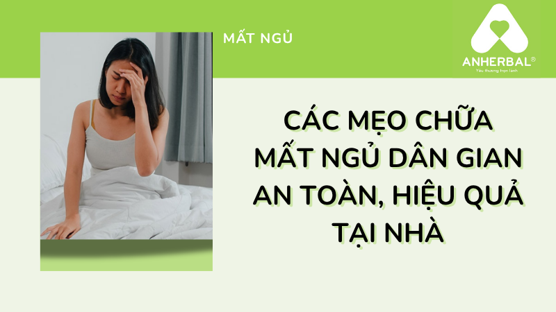 Các mẹo chữa mất ngủ dân gian an toàn, hiệu quả tại nhà