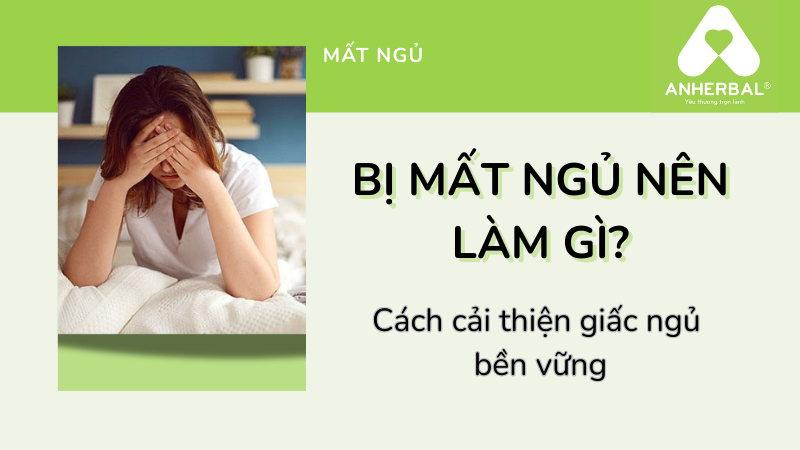 Bị mất ngủ nên làm gì? Cách cải thiện giấc ngủ bền vững từ tâm huyết