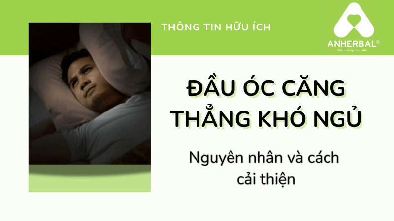 Đầu óc căng thẳng khó ngủ: Nguyên nhân và cách cải thiện