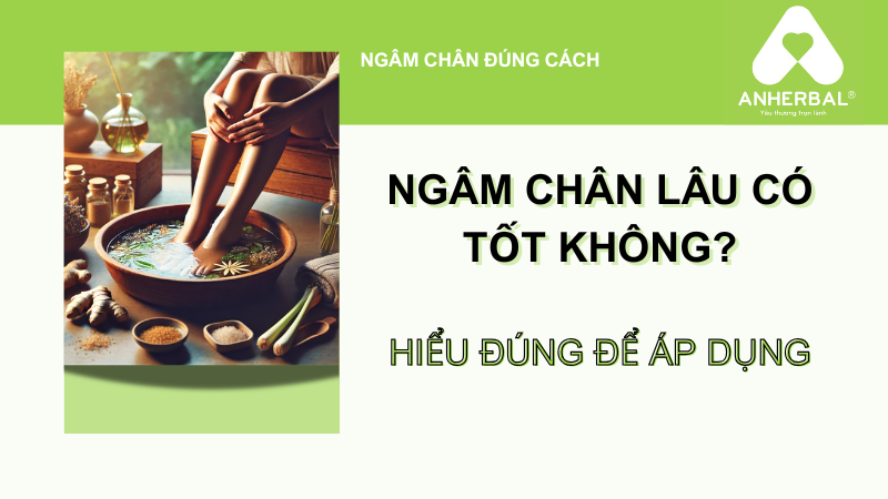 Ngâm chân lâu có tốt không? Hiểu đúng để áp dụng.