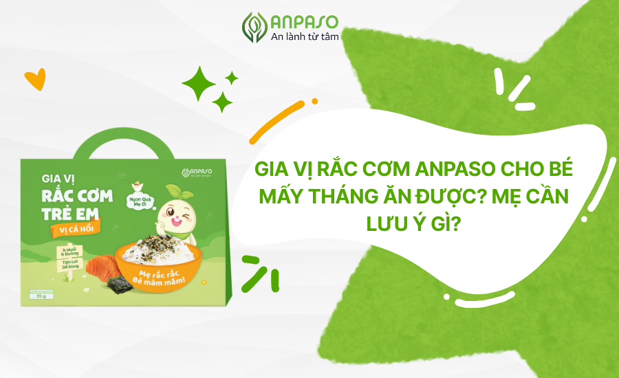 Gia vị rắc cơm Anpaso cho bé mấy tháng ăn được? Mẹ cần lưu ý gì?