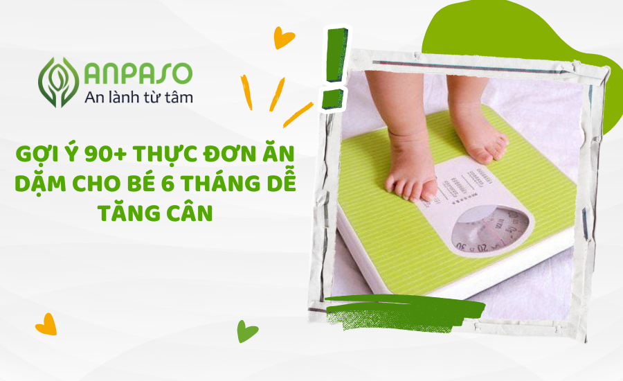 Gợi ý 90+ thực đơn ăn dặm cho bé 6 tháng dễ tăng cân
