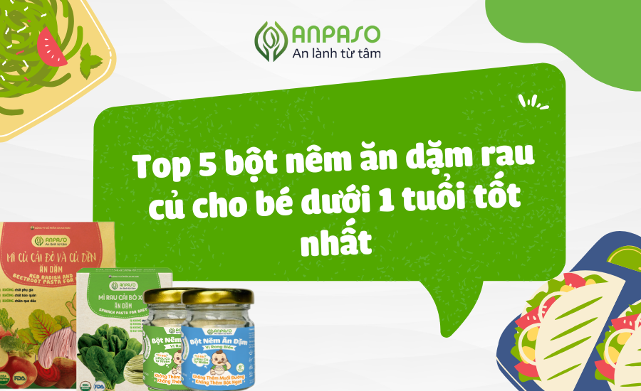 Top 5 bột nêm ăn dặm rau củ cho bé dưới 1 tuổi tốt nhất