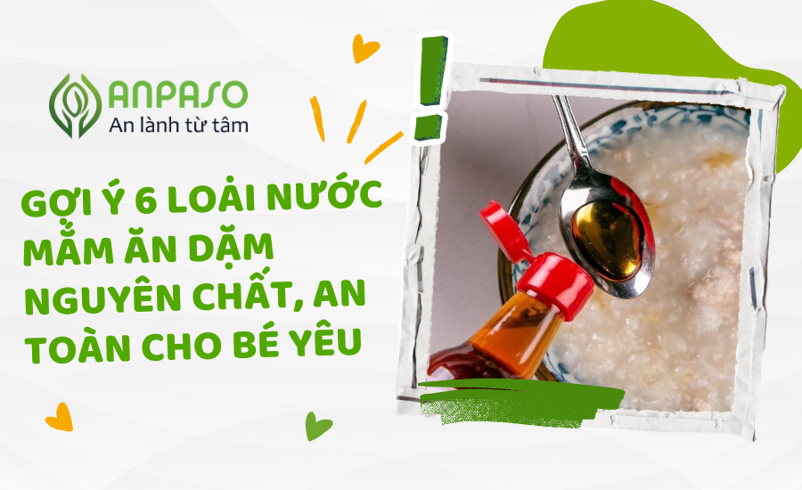 Gợi ý 6 loại nước mắm ăn dặm nguyên chất, an toàn cho bé yêu