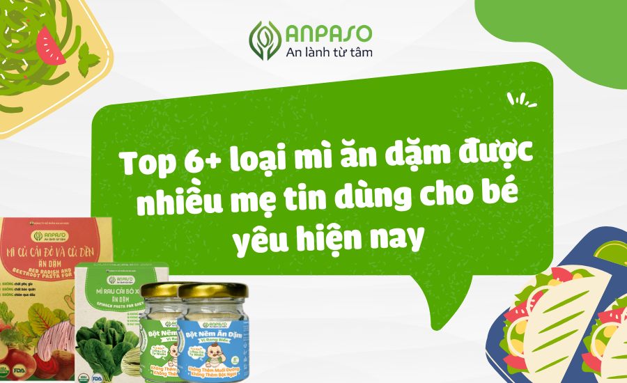 Top 6+ loại mì ăn dặm được nhiều mẹ tin dùng cho bé yêu hiện nay