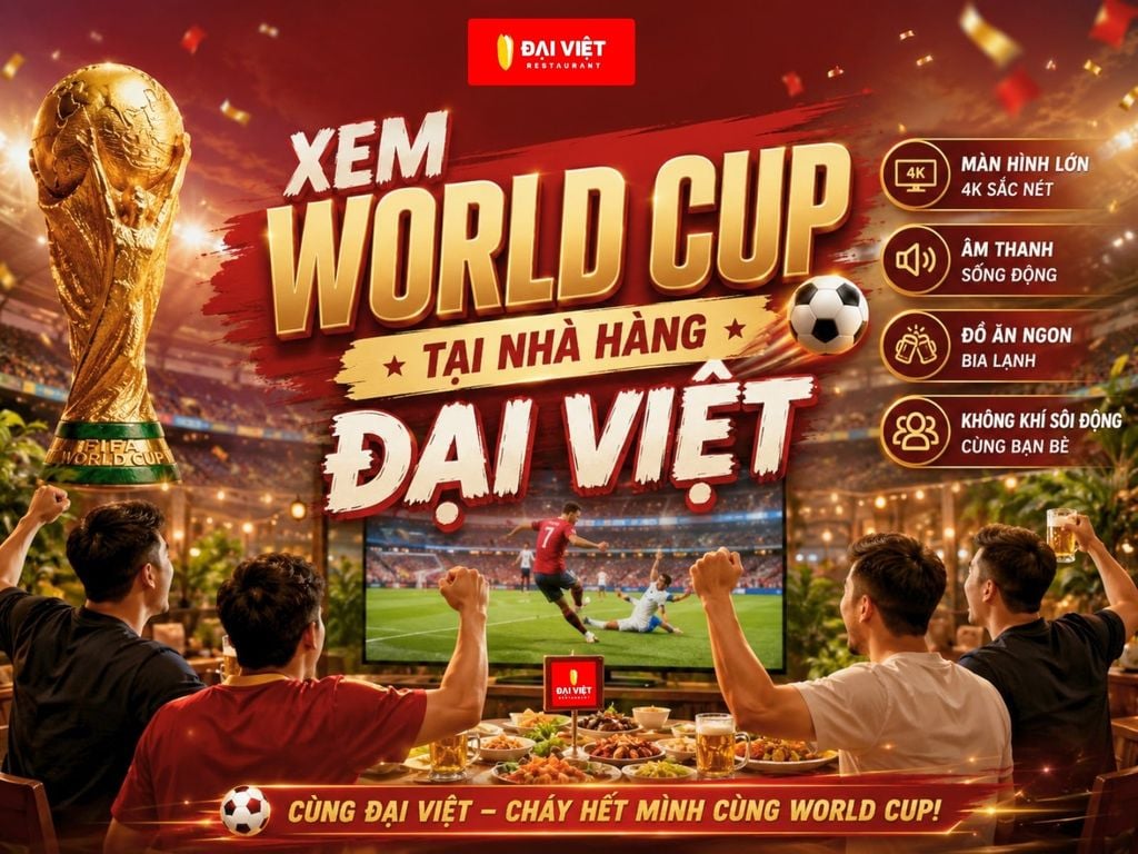 Xem Trực Tiếp World Cup 2026 Ở Đâu TPHCM? Cháy Hết Mình Cùng Bóng Đá Tại Nhà Hàng Đại Việt