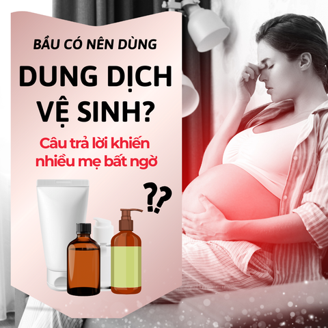 🟢 Bầu có nên dùng dung dịch vệ sinh hàng ngày? Câu trả lời khiến nhiều mẹ bất ngờ!