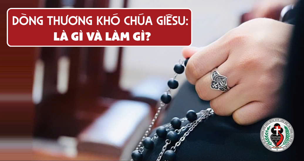 DÒNG THƯƠNG KHÓ CHÚA GIÊSU: LÀ GÌ VÀ LÀM GÌ?