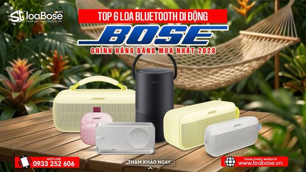 Top 6 loa Bluetooth di động Bose chính hãng đáng mua nhất 2026