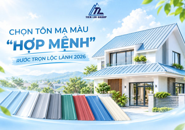 CHỌN TÔN MẠ MÀU “HỢP MỆNH” – RƯỚC TRỌN TÀI LỘC 2026