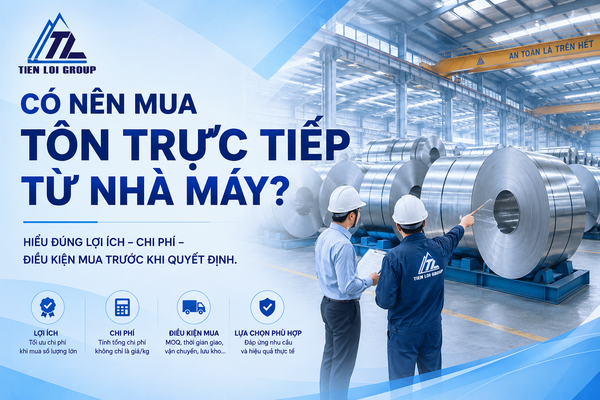 CÓ NÊN MUA TÔN TRỰC TIẾP TỪ NHÀ MÁY? NHỮNG ĐIỀU CẦN BIẾT TRƯỚC KHI MUA