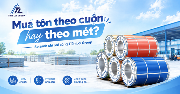 MUA TÔN CUỘN HAY TÔN THEO MÉT: CÁCH TÍNH CHI PHÍ VÀ LỰA CHỌN PHÙ HỢP