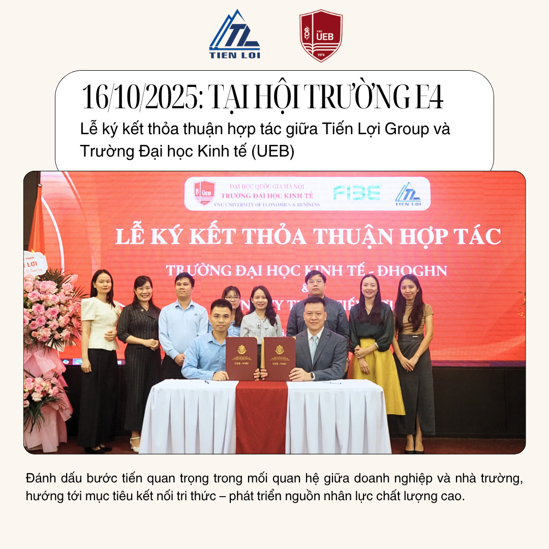 KÝ KẾT THỎA THUẬN HỢP TÁC GIỮA TIẾN LỢI GROUP VÀ TRƯỜNG ĐẠI HỌC KINH TẾ (UEB)