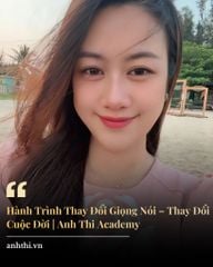 Hành Trình Thay Đổi Giọng Nói – Thay Đổi Cuộc Đời | Anh Thi Academy