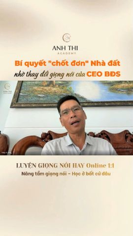Bí Quyết Chốt Đơn Nhà Đất Nhờ Thay Đổi Giọng Nói Của CEO BĐS | Anh Thi Academy