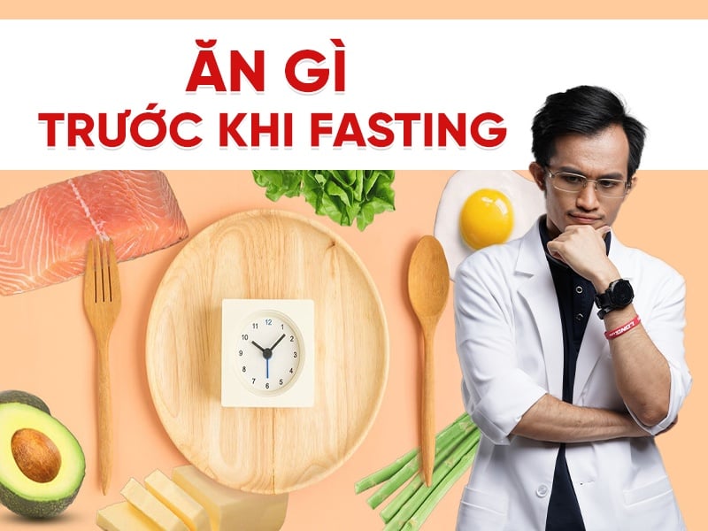 Ăn gì trước khi fasting để cơ thể dễ thích nghi và không mệt mỏi?