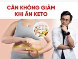 Vì sao bạn không giảm cân khi áp dụng chế độ ăn Keto?