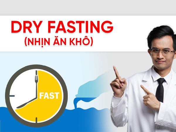 Dry Fasting là gì? Lợi ích và rủi ro khi nhịn ăn không nước