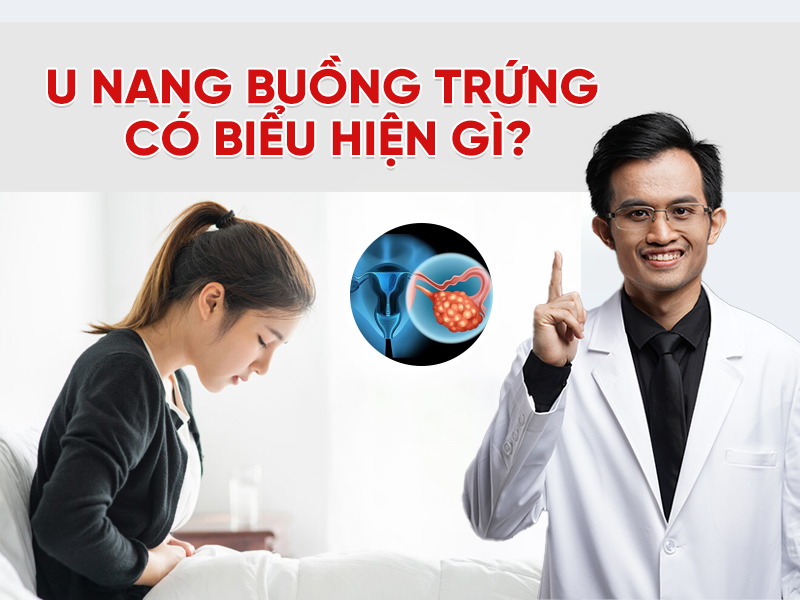 U nang buồng trứng có biểu hiện gì? Cách nhận biết sớm để điều trị kịp thời
