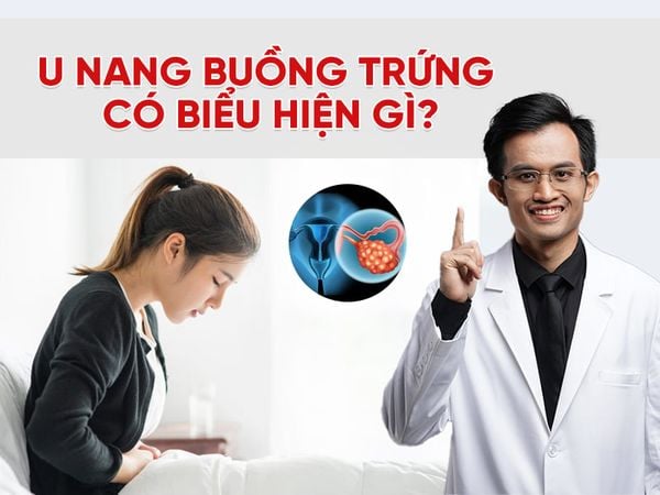 U nang buồng trứng có biểu hiện gì? Cách nhận biết sớm để điều trị kịp thời