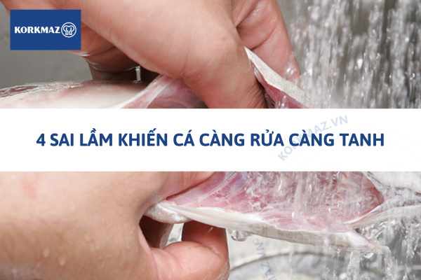 4 sai lầm khiến cá càng rửa càng tanh