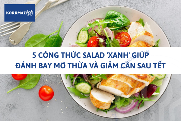 5 công thức salad 'xanh' giúp đánh bay mỡ thừa và giảm cân sau Tết