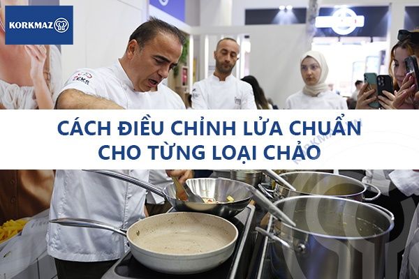 Cách điều chỉnh lửa chuẩn cho từng loại chảo - bí quyết giữ trọn hương vị và tuổi thọ dụng cụ bếp