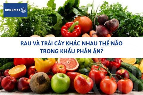 Rau và trái cây khác nhau thế nào trong khẩu phần ăn?
