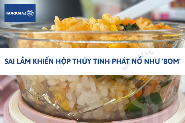 Sai lầm khiến hộp thủy tinh phát nổ như 'bom'