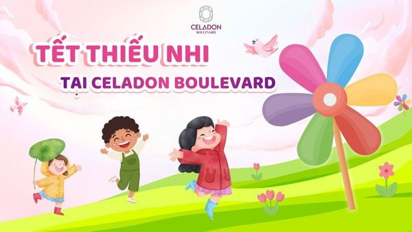 🎉MỪNG TẾT THIẾU NHI 1/6 - CÙNG BÉ ĐẾN CELADON BOULEVARD VUI CHƠI THỎA THÍCH, RINH QUÀ MÊ LY!