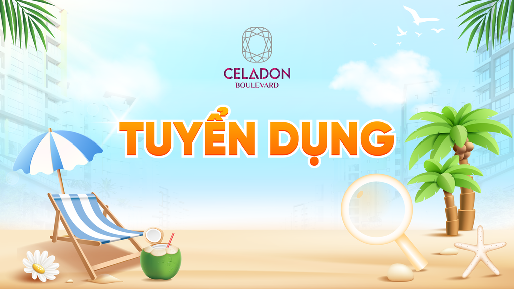 🚀 TIN TUYỂN DỤNG THÁNG 5: SĂN VIỆC LÀM HÈ TẠI CELADON BOULEVARD ☀️
